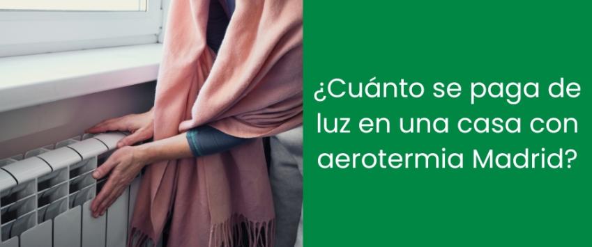 ¿Cuánto se paga de luz en una casa con aerotermia Madrid?