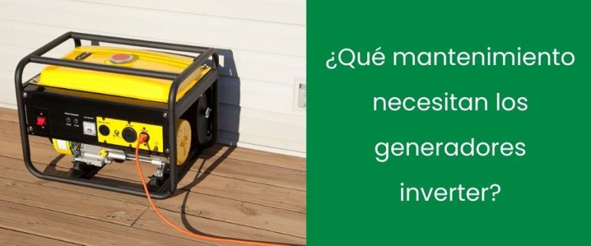 ¿Qué mantenimiento necesitan los generadores inverter?