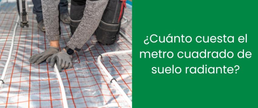 ¿Cuánto cuesta el metro cuadrado de suelo radiante?