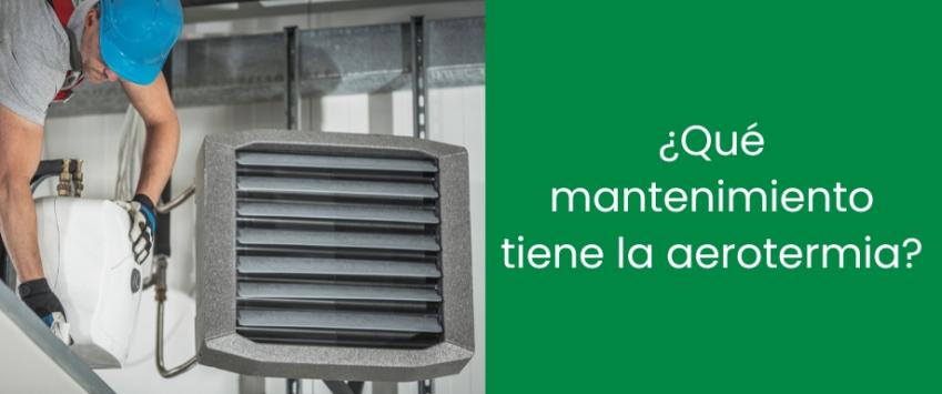¿Qué mantenimiento tiene la aerotermia?