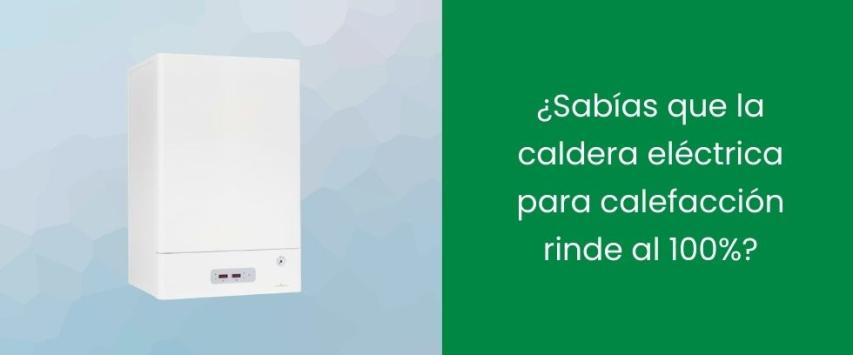 ¿Sabías que la caldera eléctrica para calefacción rinde al 100%?