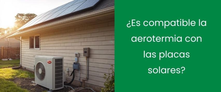 ¿Es compatible la aerotermia con las placas solares?