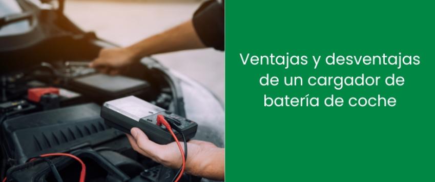 Ventajas y desventajas de un cargador de batería de coche