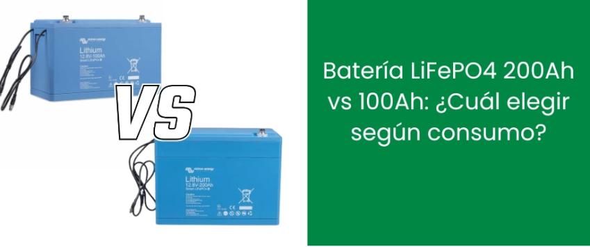 Batería LiFePO4 200Ah vs 100Ah: ¿Cuál elegir según consumo?