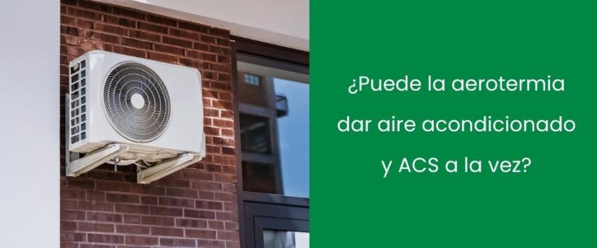 ¿Puede la aerotermia dar aire acondicionado y ACS a la vez?