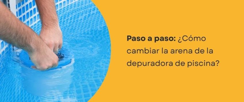 ¿Cómo cambiar la arena de la depuradora de piscina?