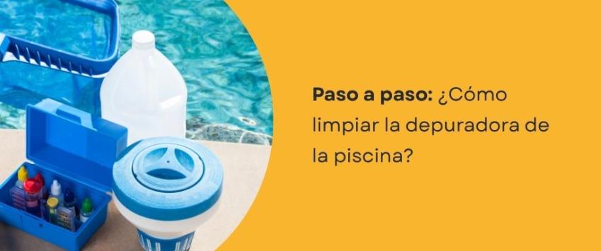 ¿Cómo limpiar la depuradora de la piscina?