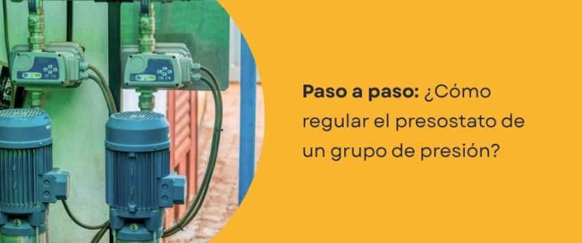 ¿Cómo regular el presostato de un grupo de presión?