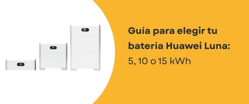 Guía para elegir tu batería Huawei Luna: 5, 10 o 15 kWh