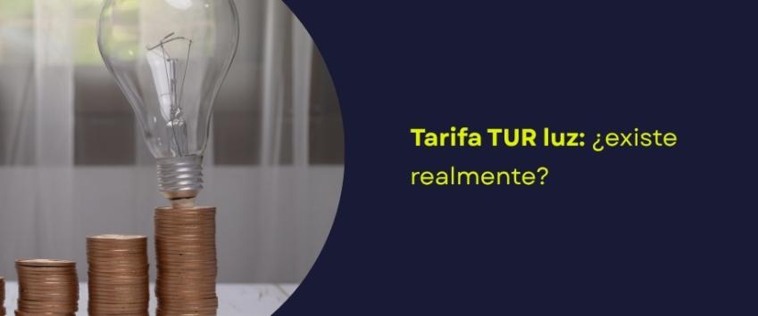 Tarifa TUR luz: ¿existe realmente?