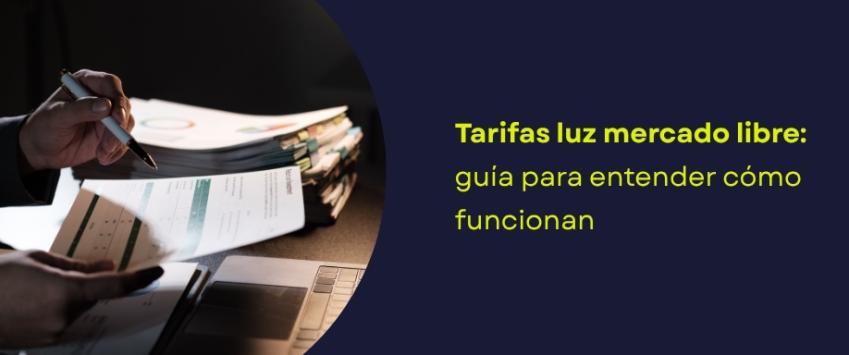 Tarifas luz mercado libre: guía para entender cómo funcionan