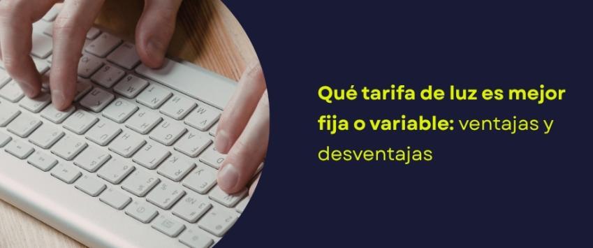 Qué tarifa de luz es mejor fija o variable: ventajas y desventajas