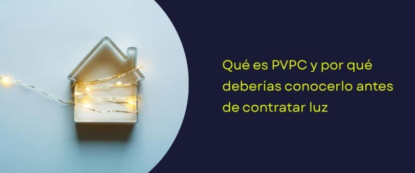 Qué es PVPC y por qué deberías conocerlo antes de contratar luz