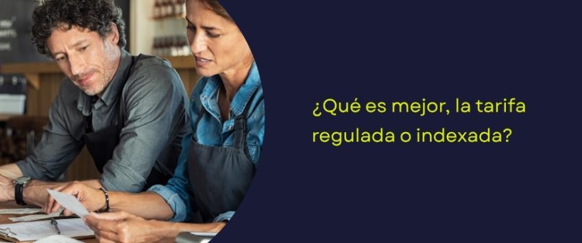 ¿Qué es mejor, la tarifa regulada o indexada?