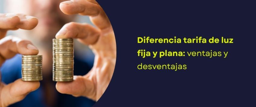 Diferencia tarifa de luz fija y plana: ventajas y desventajas