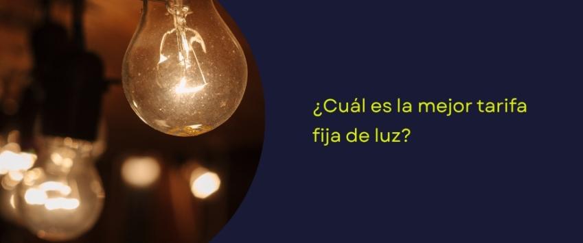¿Cuál es la mejor tarifa fija de luz?