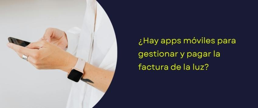 ¿Hay apps móviles para gestionar y pagar la factura de la luz?