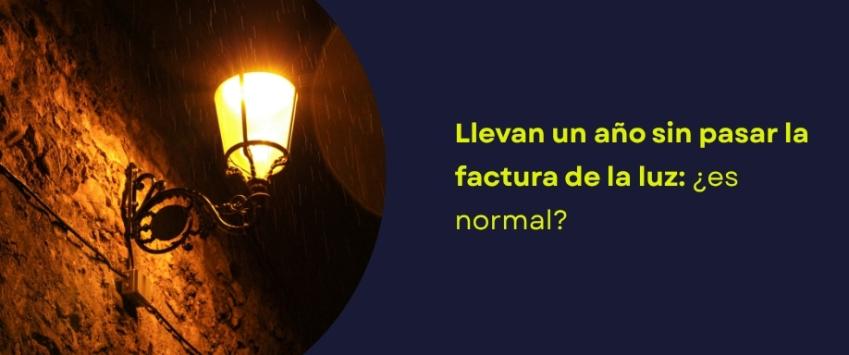 Llevan un año sin pasar la factura de la luz: ¿es normal?