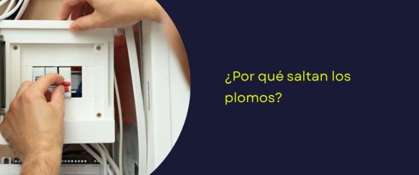 ¿Por qué saltan los plomos?