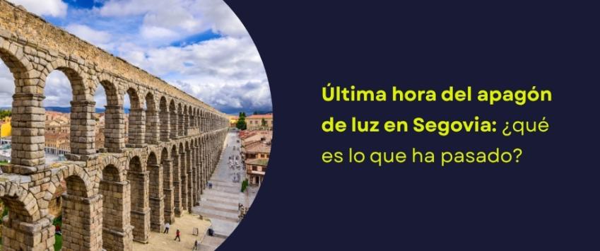 Última hora del apagón de luz en Segovia: ¿qué es lo que ha pasado?