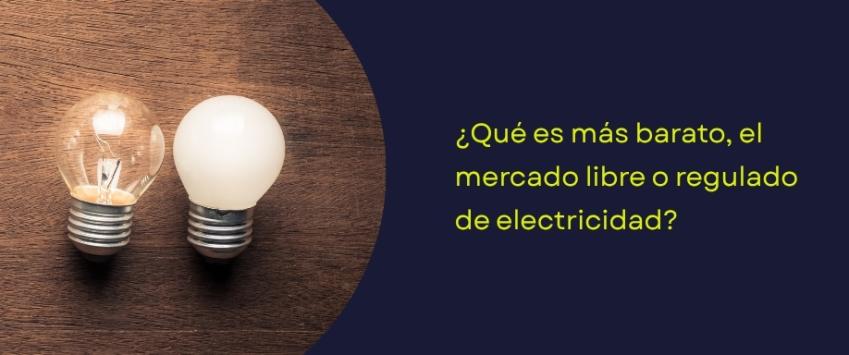 ¿Qué es más barato, el mercado libre o regulado de electricidad?