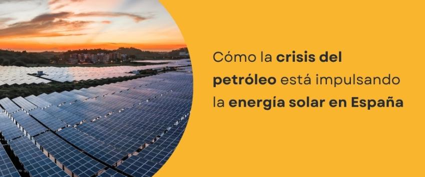 Cómo la crisis del petróleo está impulsando la energía solar en España