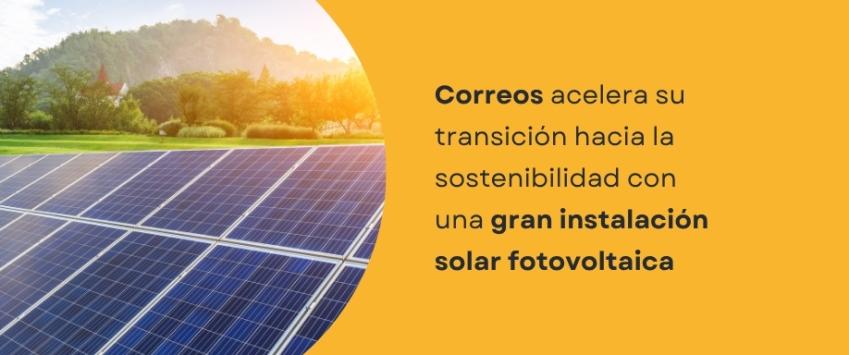 Correos acelera su transición con una gran instalación solar fotovoltaica