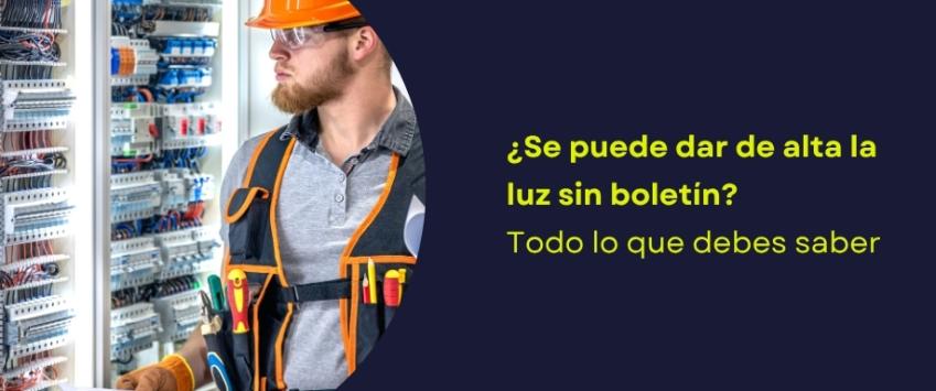 ¿Se puede dar de alta la luz sin boletín? Todo lo que debes saber