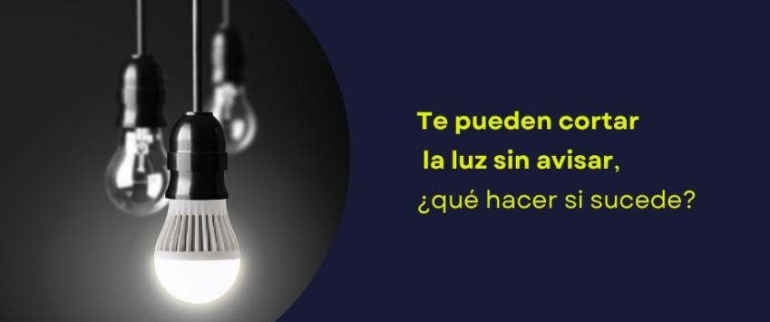 Te pueden cortar la luz sin avisar, ¿qué hacer si sucede?