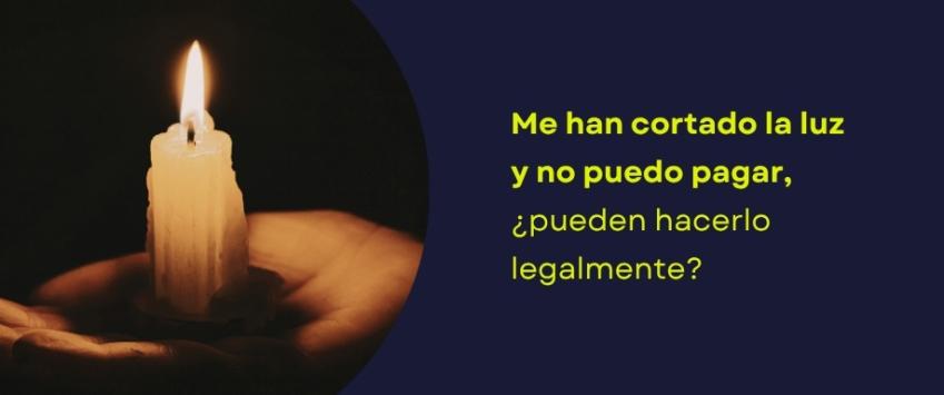 Me han cortado la luz y no puedo pagar, ¿pueden hacerlo legalmente?