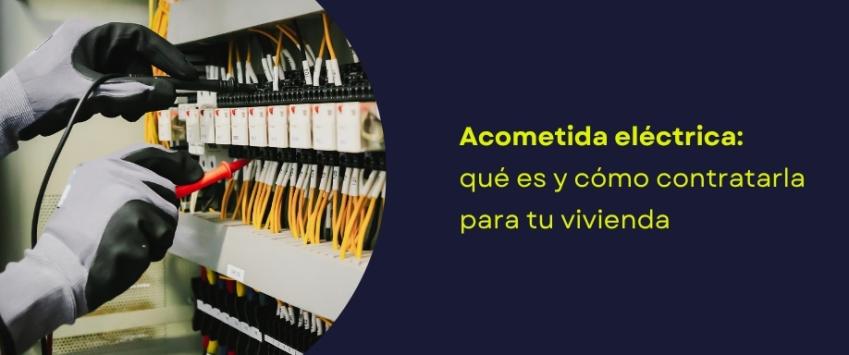 Acometida eléctrica: qué es y cómo contratarla para tu vivienda