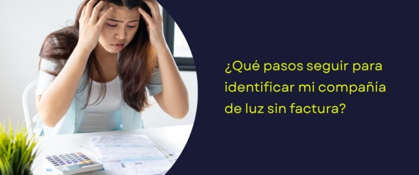 ¿Qué pasos seguir para identificar mi compañía de luz sin factura?