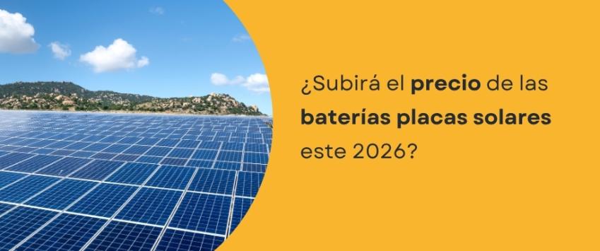 ¿Subirá el precio de las baterías placas solares este 2026?