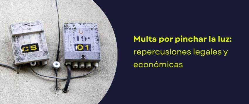 Multa por pinchar la luz: repercusiones legales y económicas