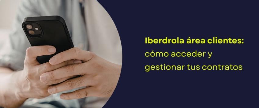 Iberdrola área clientes: cómo acceder y gestionar tus contratos