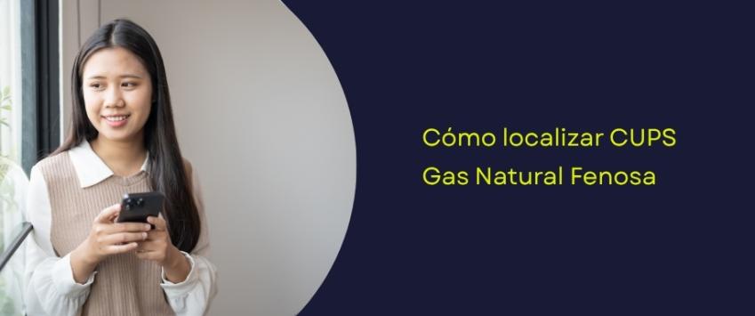 Dónde está el CUPS en la factura de Gas Natural Fenosa