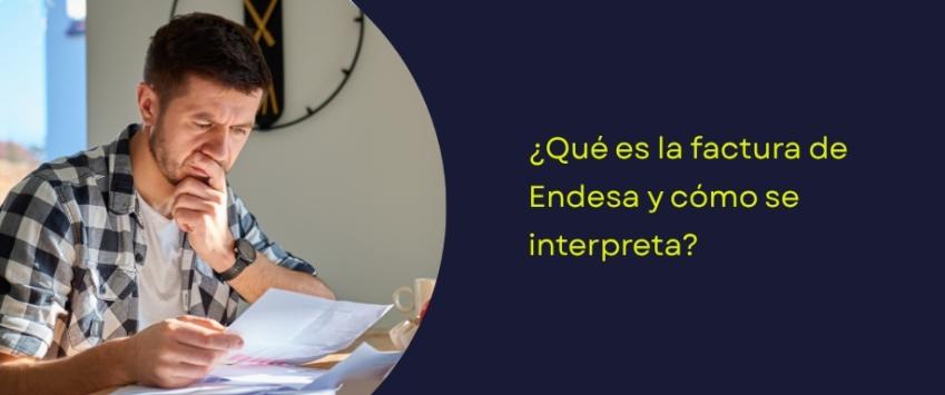 ¿Qué es la factura de Endesa y cómo se interpreta?