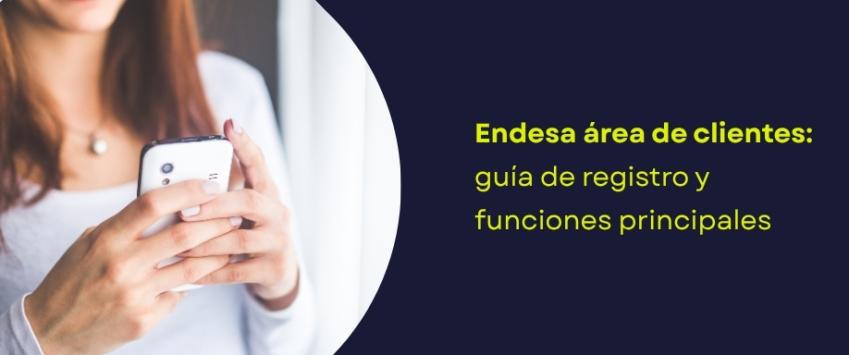 Endesa área de clientes: guía de registro y funciones principales