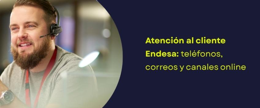 Atención al cliente Endesa: teléfonos, correos y canales online