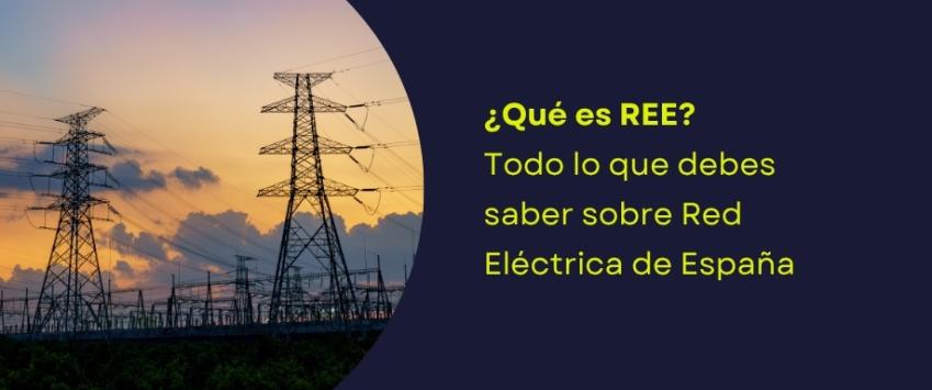 ¿Qué es REE? Todo lo que debes saber sobre Red Eléctrica de España