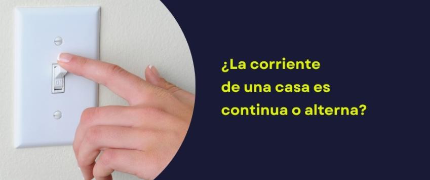 ¿La corriente de una casa es continua o alterna?