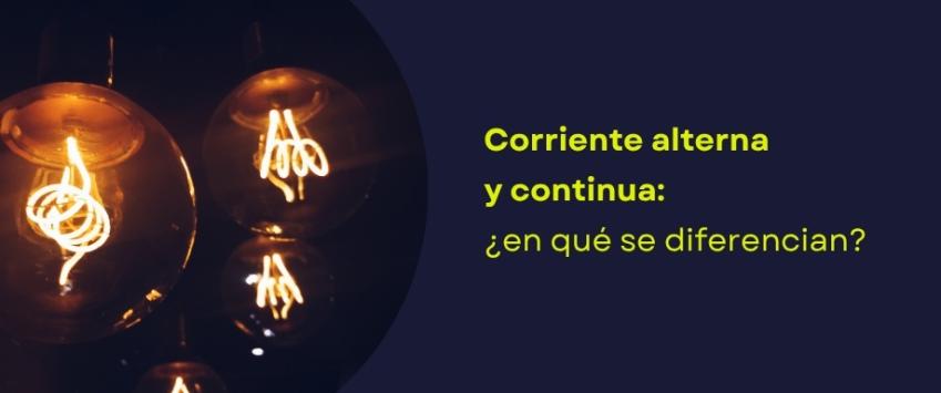 Corriente alterna y continua: ¿en qué se diferencian?