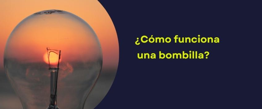 ¿Cómo funciona una bombilla?