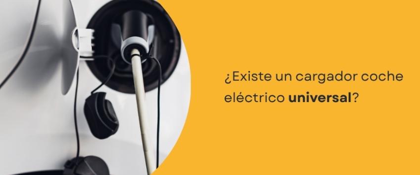 ¿Existe un cargador coche eléctrico universal?