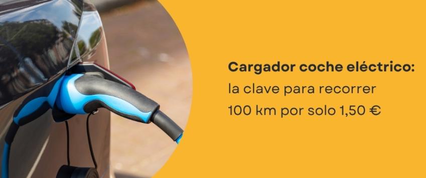 Cargador coche eléctrico: La clave para recorrer 100 km por solo 1,50€
