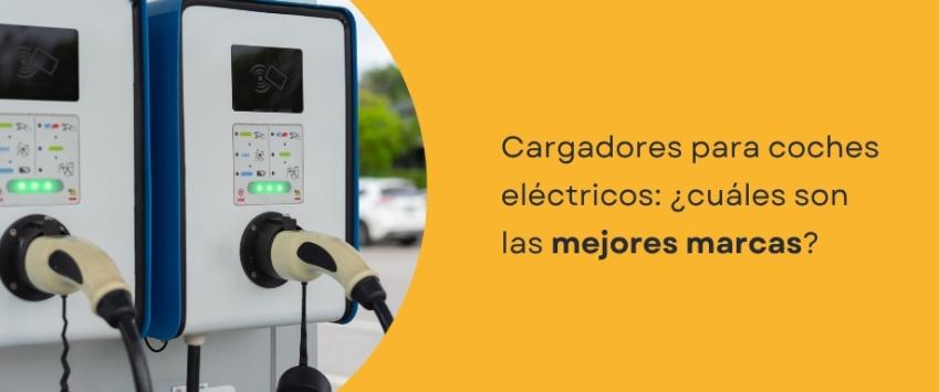 Cargadores coches eléctricos: ¿cuáles son las mejores marcas?