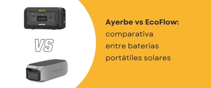 Ayerbe vs EcoFlow: comparativa entre baterías portátiles solares