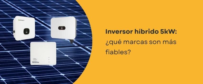 Inversor híbrido 5kW: ¿qué marcas son más fiables?
