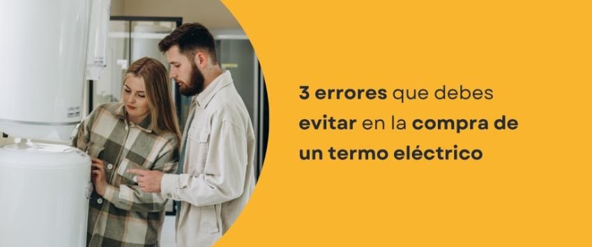 3 errores que debes evitar en la compra de un termo eléctrico