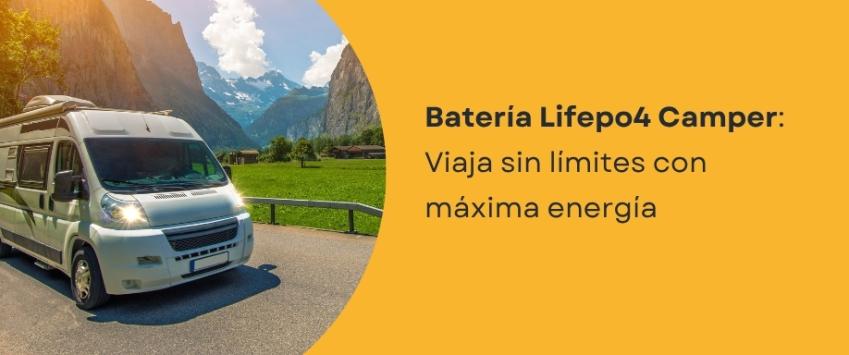 Batería Lifepo4 camper: Viaja sin limites con máxima energía